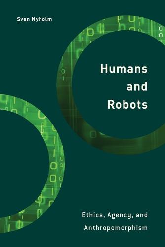 Humans and Robots: Ethics, Agency, and Anthropomorphism (Philosophy, Technology and Society)