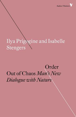 Order Out of Chaos: Man�s New Dialogue with Nature (Radical Thinkers)