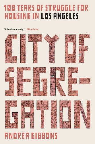 City of Segregation: One Hundred Years of Struggle For Housing in Los Angeles