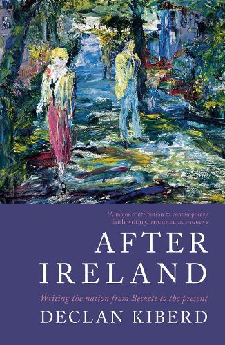 After Ireland: Writing the Nation from Beckett to the Present