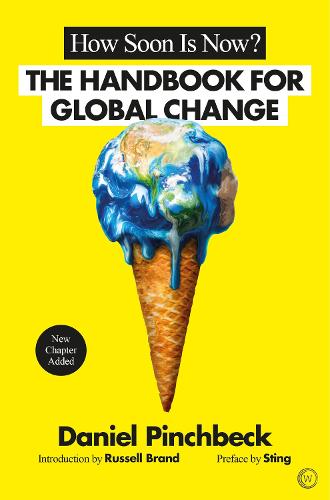 How Soon is Now: From Personal Initiation to Global Transformation: A Handbook for Global Change