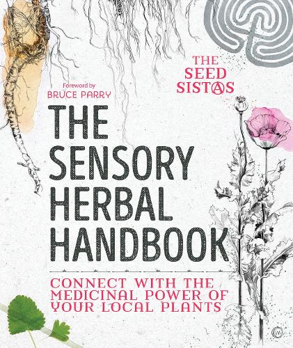 The Sensory Herbal Handbook: Connect with the Medicinal Power of Your Local Plants