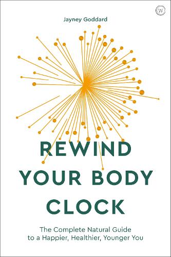 Rewind Your Body Clock: The Complete Natural Guide to a Happier, Healthier, Younger You