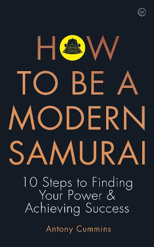 How to be a Modern Samurai: 10 Steps to Finding Your Power &Achieving Success