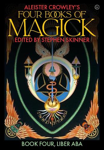 Aleister Crowley's Four Books of Magick: Liber ABA: Book Four, Liber ABA