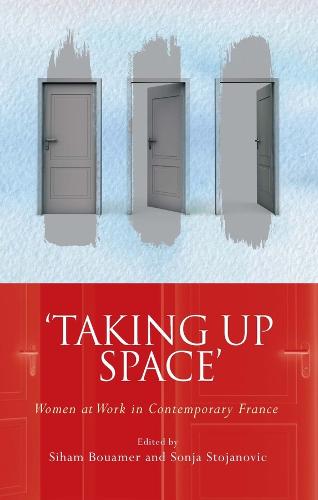 �Taking Up Space�: Women at Work in Contemporary France (French and Francophone Studies)