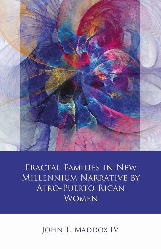 Fractal Families in New Millennium Narrative by Afro-Puerto Rican Women (Iberian and Latin American Studies)