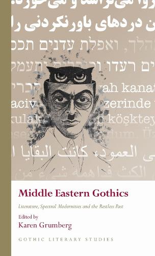 Middle Eastern Gothics: Literature, Spectral Modernities and the Restless Past (Gothic Literary Studies)