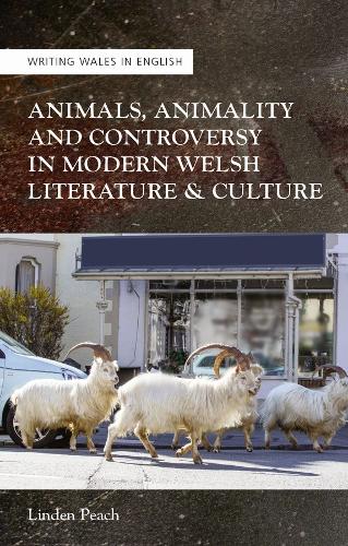 Animals, Animality and Controversy in Modern Welsh Literature and Culture (Writing Wales in English)