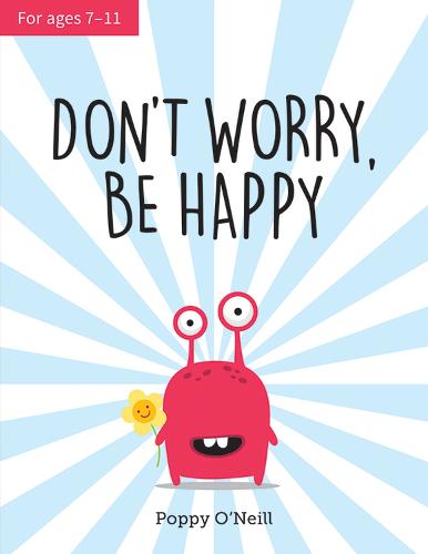 Don't Worry, Be Happy: A Child’s Guide to Overcoming Anxiety