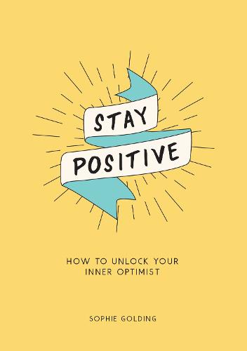 Stay Positive: How to Unlock Your Inner Optimist