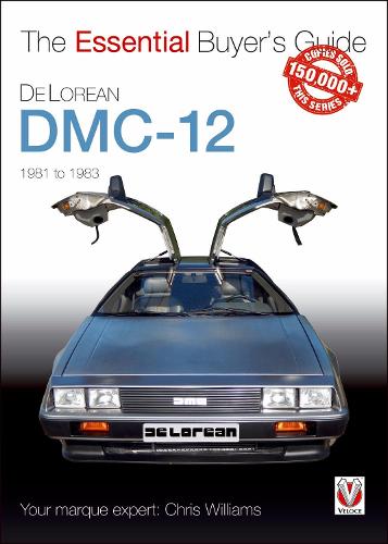 DeLorean DMC-12 1981 to 1983: The Essential Buyer's Guide