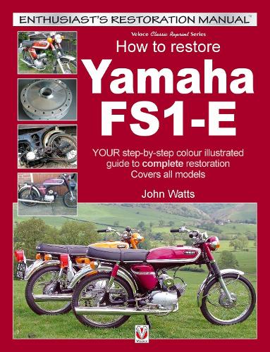How to Restore Yamaha FS1-E: YOUR step-by-step colour illustrated guide to complete restoration. Covers all models (Enthusiast's Restoration Manual series)