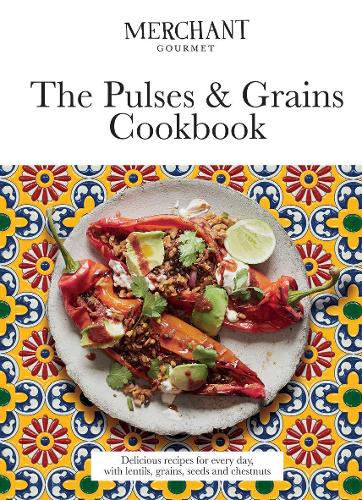 The Pulses & Grains Cookbook: Delicious recipes for every day, with lentils, grains, seeds and chestnuts