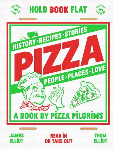 Pizza: History, recipes, stories, people, places, love (A book by Pizza Pilgrims)