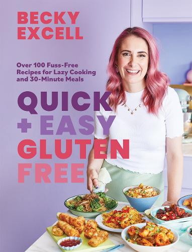 Quick and Easy Gluten Free - Over 100 Fuss-Free Recipes for Lazy Cooking and 30-Minute Meals