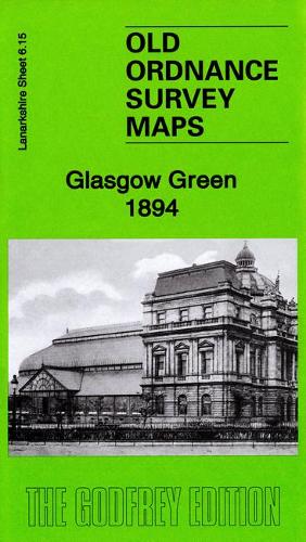 Glasgow Green 1894: Lanarkshire Sheet 6.15a (Old Ordnance Survey Maps of Lanarkshire)
