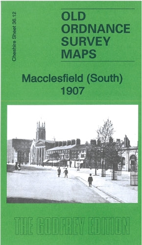Macclesfield (South) 1907: Cheshire Sheet 36.12b (Old Ordnance Survey Maps of Cheshire)