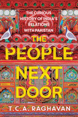 The People Next Door: The Curious History of India's Relations with Pakistan
