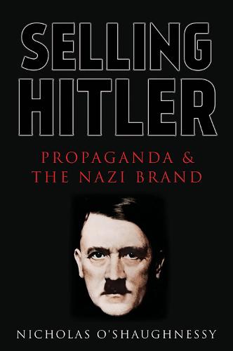 Selling Hitler: Propaganda and the Nazi Brand