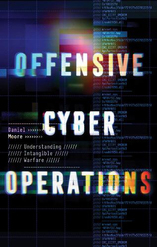 Offensive Cyber Operations: Understanding Intangible Warfare