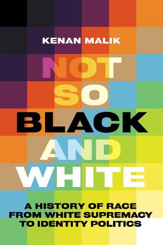 Not So Black and White: A History of Race from White Supremacy to Identity Politics