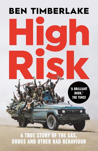 High Risk: A True Story of the SAS, Drugs and Other Bad Behaviour