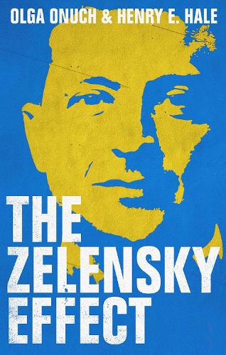 The Zelensky Effect (New Perspectives on Eastern Europe & Eurasia)