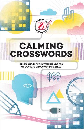 Calming Crosswords: Relax and unwind with hundreds of crosswords (Overworked and Underpuzzled)