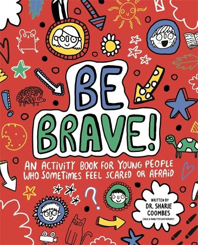 Be Brave! Mindful Kids: An Activity Book for Young People Who Sometimes Feel Scared or Afraid