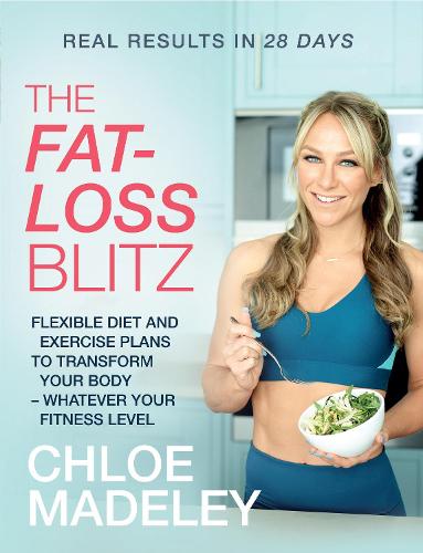 The Fat-loss Blitz: Flexible Diet and Exercise Plans to Transform Your Body – Whatever Your Fitness Level