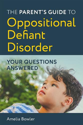 The Parent�s Guide to Oppositional Defiant Disorder: Your Questions Answered