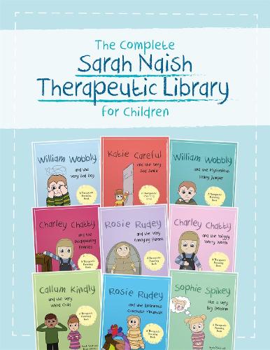 The Complete Sarah Naish Therapeutic Parenting Library for Children: Nine Therapeutic Storybooks for Children Who Have Experienced Trauma (Therapeutic Parenting Books)