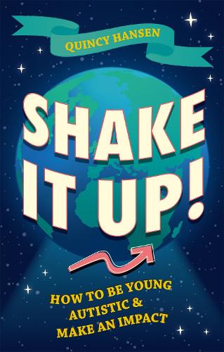 Shake It Up!: How to Be Young, Autistic, and Make an Impact