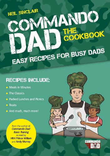 Commando Dad – The Cookbook: Easy Recipes for Busy Dads