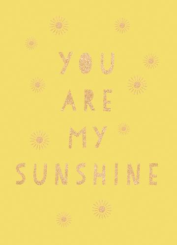 You Are My Sunshine: Uplifting Quotes for an Awesome Friend
