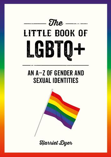 The Little Book of LGBTQ+: An A�Z of Gender and Sexual Identities