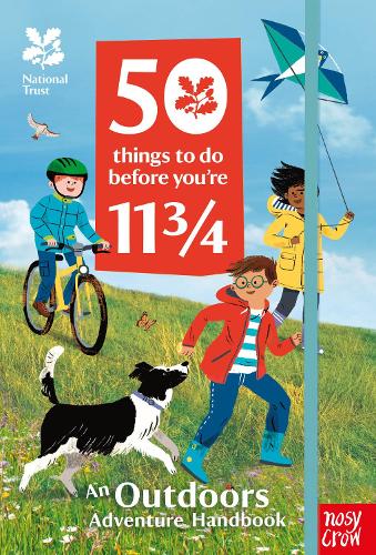 National Trust: 50 Things To Do Before You're 11 3/4: An Outdoors Adventure Handbook