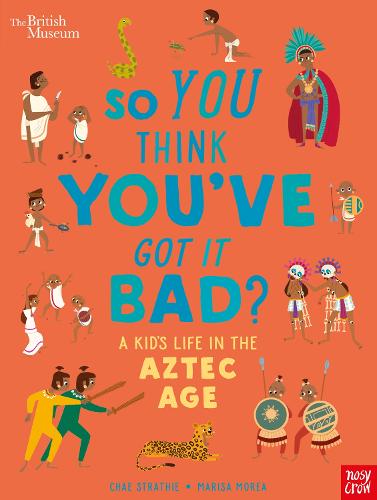 British Museum: So You Think You've Got it Bad? A Kid's Life in the Aztec Age: 1