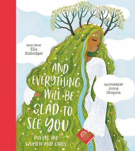 And Everything Will Be Glad to See You: Poems by Women and Girls (Poetry Collections)