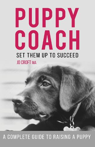 Puppy Coach: A Complete Guide to Raising a Puppy