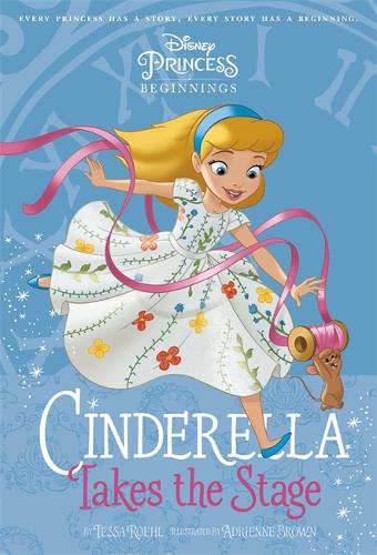 Disney Princess - Cinderella: Cinderella Takes Stage (Chapter Book 128 Disney)