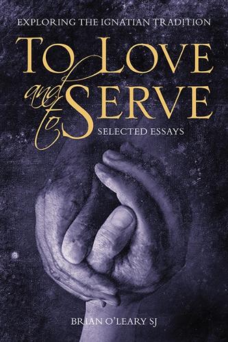 To Love and to Serve: Exploring the Ignatian Tradition