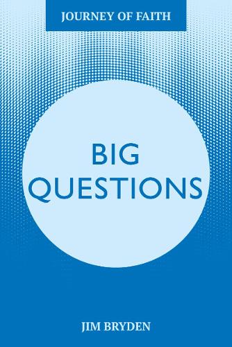 Big Questions: A Journey Tackling Life’s Most Important Issues: 5 (Journey of Faith)