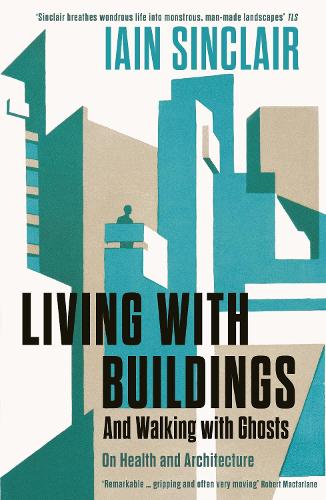 Living with Buildings: And Walking with Ghosts – On Health and Architecture (Wellcome Collection)