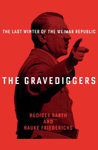 The Gravediggers: The Last Winter of the Weimar Republic