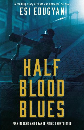 Half Blood Blues: Shortlisted for the Man Booker Prize 2011