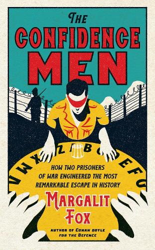 The Confidence Men: How Two Prisoners of War Engineered the Most Remarkable Escape in History