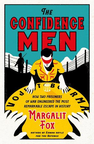 The Confidence Men: How Two Prisoners of War Engineered the Most Remarkable Escape in History