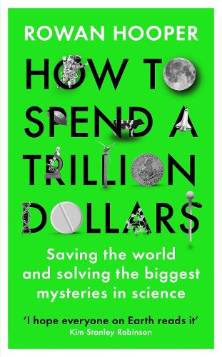 How to Spend a Trillion Dollars: Saving the world and solving the biggest mysteries in science